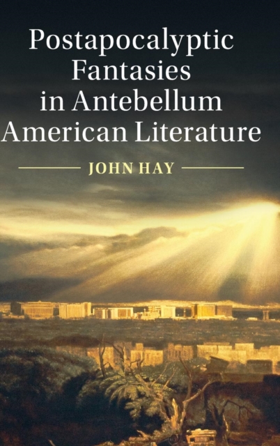 Postapocalyptic Fantasies in Antebellum American Literature, Hardback Book