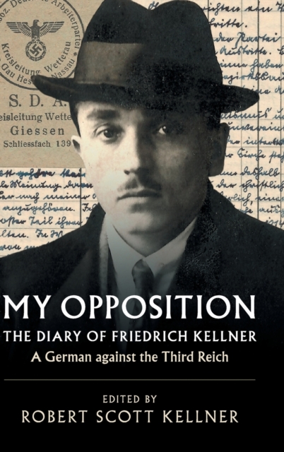 My Opposition : The Diary of Friedrich Kellner - A German against the Third Reich, Hardback Book