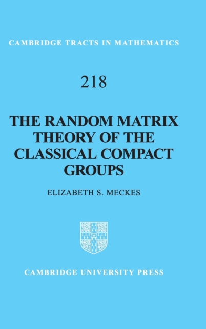 The Random Matrix Theory of the Classical Compact Groups, Hardback Book