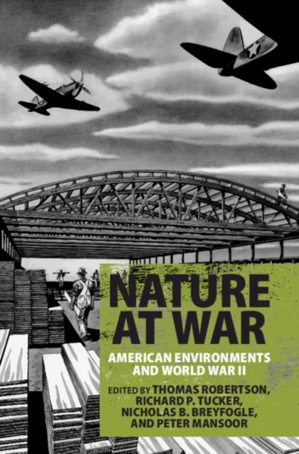 Nature at War : American Environments and World War II, Hardback Book