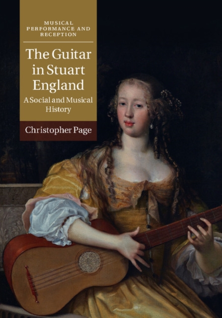 The Guitar in Stuart England : A Social and Musical History, Hardback Book