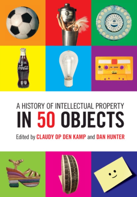 A History of Intellectual Property in 50 Objects, Hardback Book