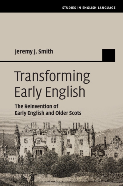 Transforming Early English : The Reinvention of Early English and Older Scots, Hardback Book