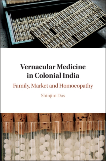 Vernacular Medicine in Colonial India : Family, Market and Homoeopathy, Hardback Book