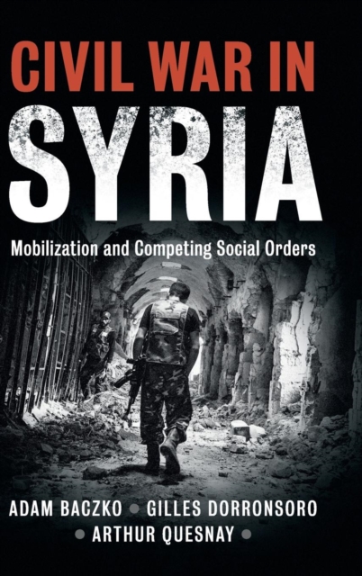 Civil War in Syria : Mobilization and Competing Social Orders, Hardback Book