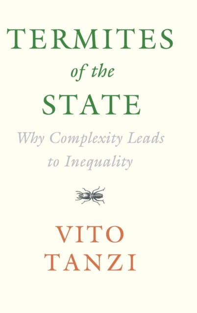 Termites of the State : Why Complexity Leads to Inequality, Hardback Book