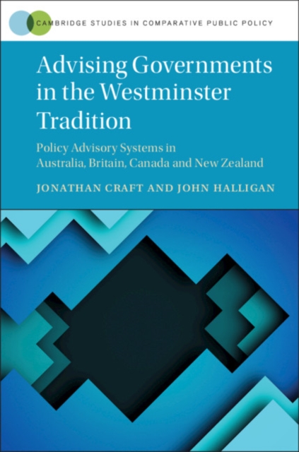 Advising Governments in the Westminster Tradition : Policy Advisory Systems in Australia, Britain, Canada and New Zealand, Hardback Book