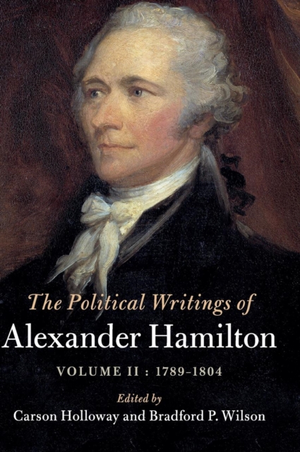 The Political Writings of Alexander Hamilton: Volume 2, 1789-1804, Hardback Book