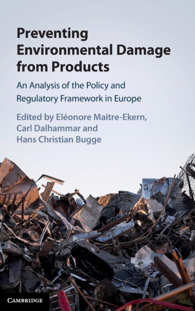 Preventing Environmental Damage from Products : An Analysis of the Policy and Regulatory Framework in Europe, Hardback Book