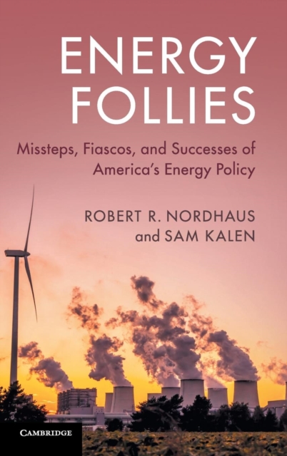 Energy Follies : Missteps, Fiascos, and Successes of America's Energy Policy, Hardback Book
