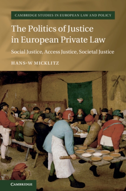 The Politics of Justice in European Private Law : Social Justice, Access Justice, Societal Justice, Hardback Book
