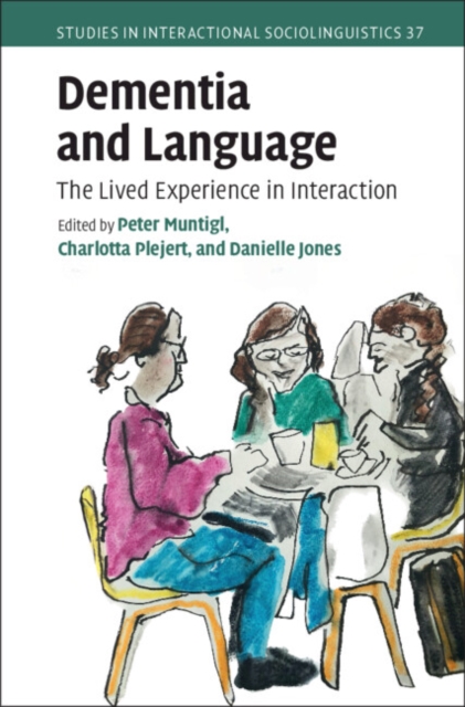 Dementia and Language : The Lived Experience in Interaction, Hardback Book