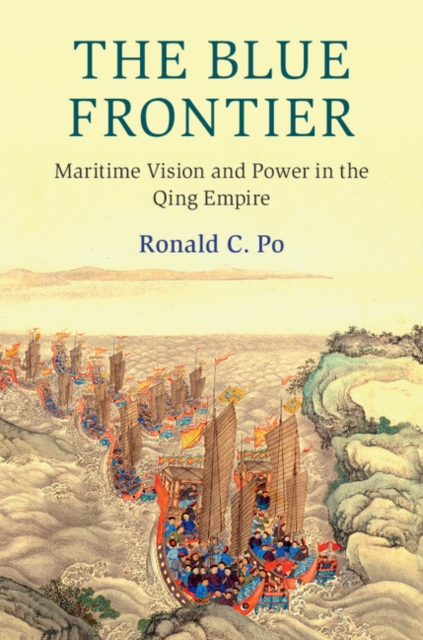 The Blue Frontier : Maritime Vision and Power in the Qing Empire, Hardback Book