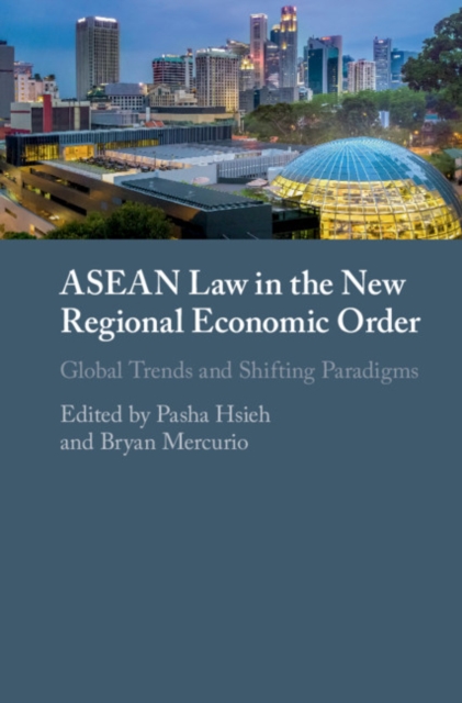 ASEAN Law in the New Regional Economic Order : Global Trends and Shifting Paradigms, Hardback Book