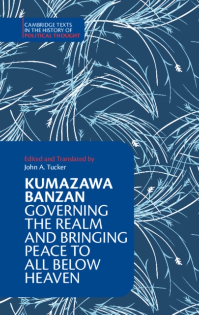 Kumazawa Banzan: Governing the Realm and Bringing Peace to All below Heaven, Hardback Book