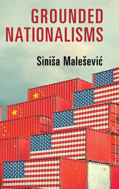 Grounded Nationalisms : A Sociological Analysis, Hardback Book