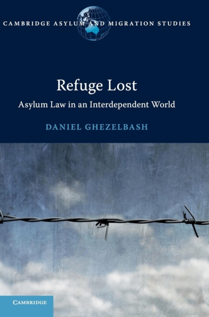 Refuge Lost : Asylum Law in an Interdependent World, Hardback Book