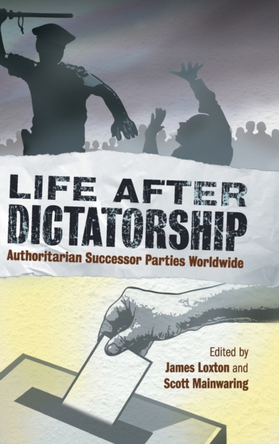 Life after Dictatorship : Authoritarian Successor Parties Worldwide, Hardback Book