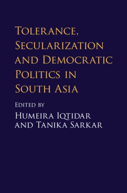 Tolerance, Secularization and Democratic Politics in South Asia, Hardback Book