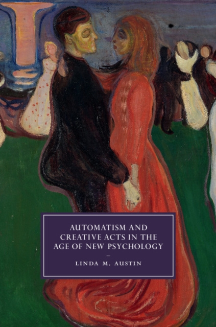 Automatism and Creative Acts in the Age of New Psychology, Hardback Book