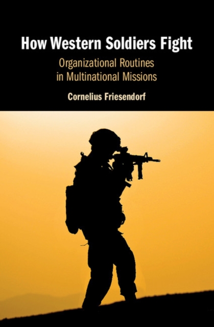 How Western Soldiers Fight : Organizational Routines in Multinational Missions, Hardback Book