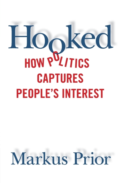 Hooked : How Politics Captures People's Interest, Paperback / softback Book