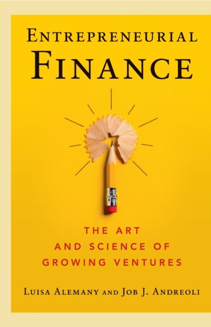 Entrepreneurial Finance : The Art and Science of Growing Ventures, Paperback / softback Book