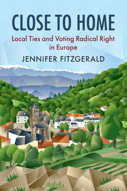 Close to Home : Local Ties and Voting Radical Right in Europe, Paperback / softback Book