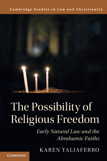 The Possibility of Religious Freedom : Early Natural Law and the Abrahamic Faiths, Paperback / softback Book