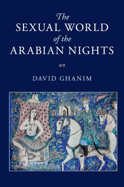 The Sexual World of the Arabian Nights, Paperback / softback Book