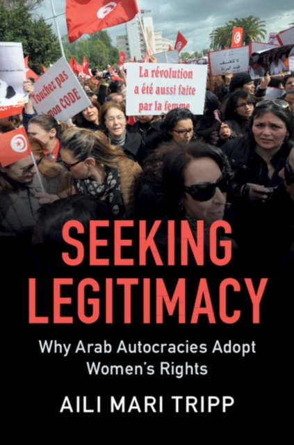 Seeking Legitimacy : Why Arab Autocracies Adopt Women's Rights, Paperback / softback Book