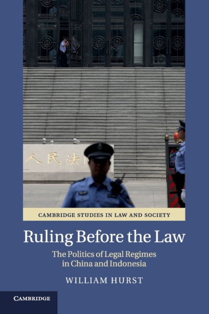 Ruling before the Law : The Politics of Legal Regimes in China and Indonesia, Paperback / softback Book