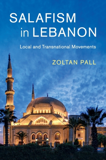 Salafism in Lebanon : Local and Transnational Movements, Paperback / softback Book