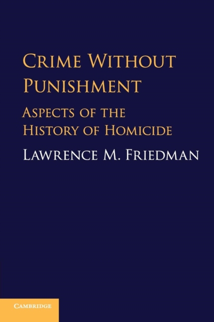 Crime Without Punishment : Aspects of the History of Homicide, Paperback / softback Book