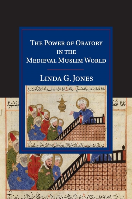 The Power of Oratory in the Medieval Muslim World, Paperback / softback Book