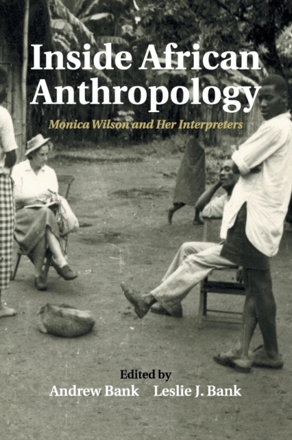 Inside African Anthropology : Monica Wilson and her Interpreters, Paperback / softback Book