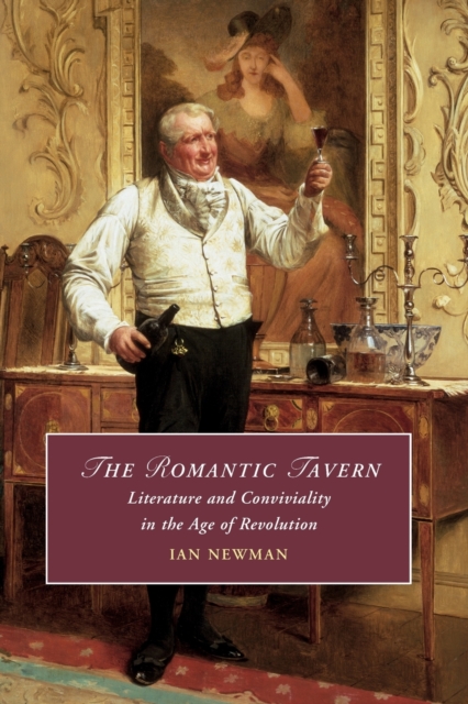 The Romantic Tavern : Literature and Conviviality in the Age of Revolution, Paperback / softback Book
