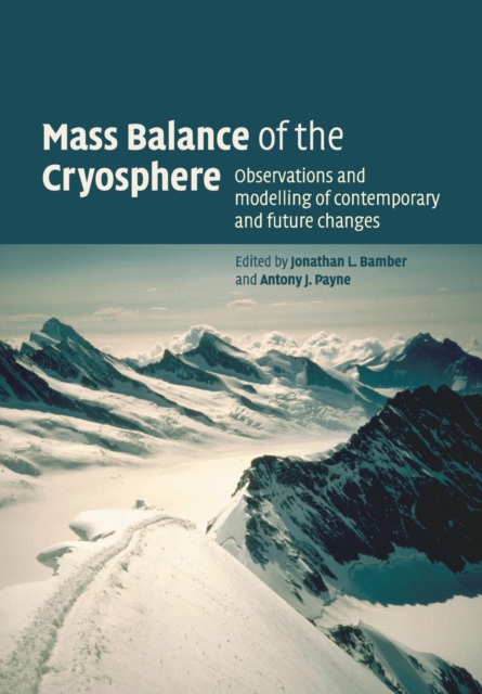 Mass Balance of the Cryosphere : Observations and Modelling of Contemporary and Future Changes, Paperback / softback Book