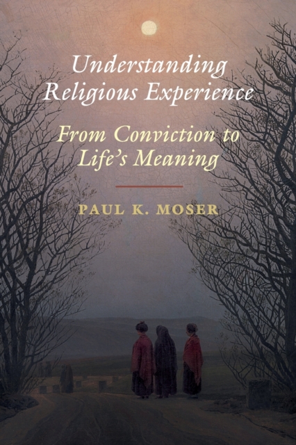 Understanding Religious Experience : From Conviction to Life's Meaning, Paperback / softback Book