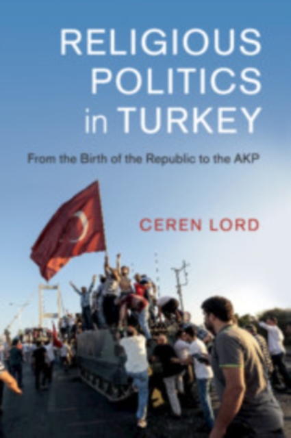 Religious Politics in Turkey : From the Birth of the Republic to the AKP, Paperback / softback Book