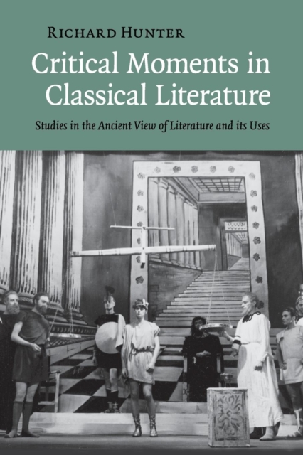 Critical Moments in Classical Literature : Studies in the Ancient View of Literature and its Uses, Paperback / softback Book