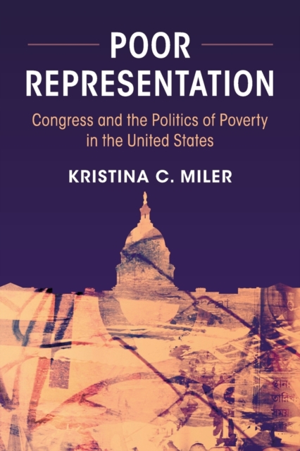 Poor Representation : Congress and the Politics of Poverty in the United States, Paperback / softback Book