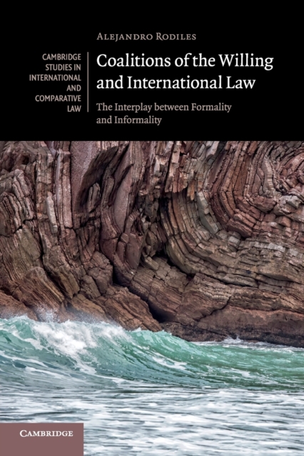 Coalitions of the Willing and International Law : The Interplay between Formality and Informality, Paperback / softback Book
