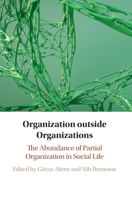 Organization outside Organizations : The Abundance of Partial Organization in Social Life, Paperback / softback Book