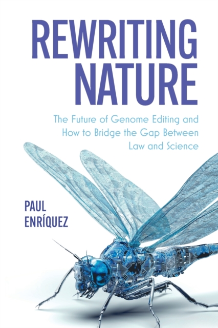 Rewriting Nature : The Future of Genome Editing and How to Bridge the Gap Between Law and Science, Paperback / softback Book