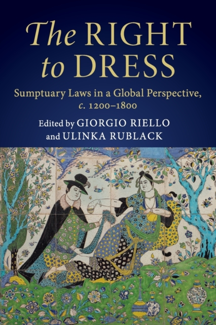 The Right to Dress : Sumptuary Laws in a Global Perspective, c.1200-1800, Paperback / softback Book