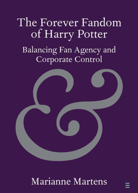 The Forever Fandom of Harry Potter : Balancing Fan Agency and Corporate Control, Paperback / softback Book