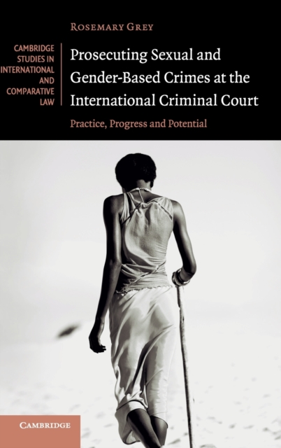 Prosecuting Sexual and Gender-Based Crimes at the International Criminal Court : Practice, Progress and Potential, Hardback Book