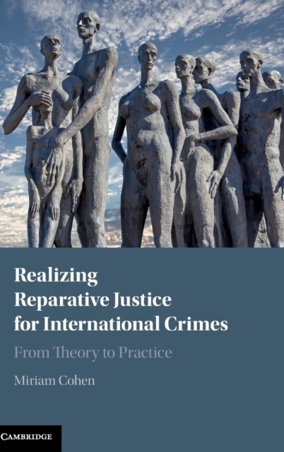 Realizing Reparative Justice for International Crimes : From Theory to Practice, Hardback Book