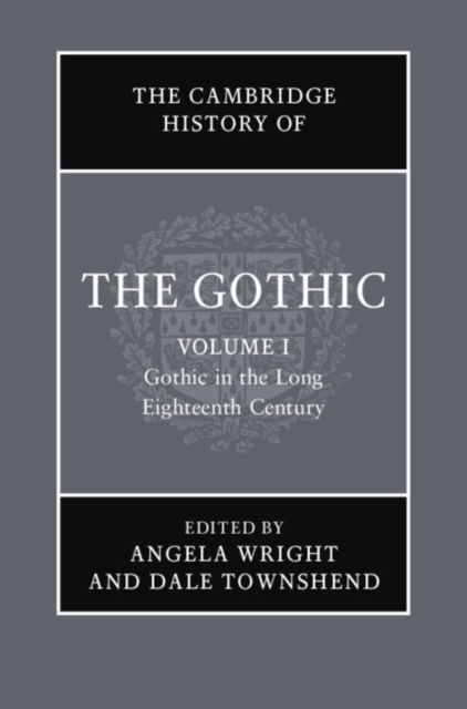 The Cambridge History of the Gothic: Volume 1, Gothic in the Long Eighteenth Century, Hardback Book